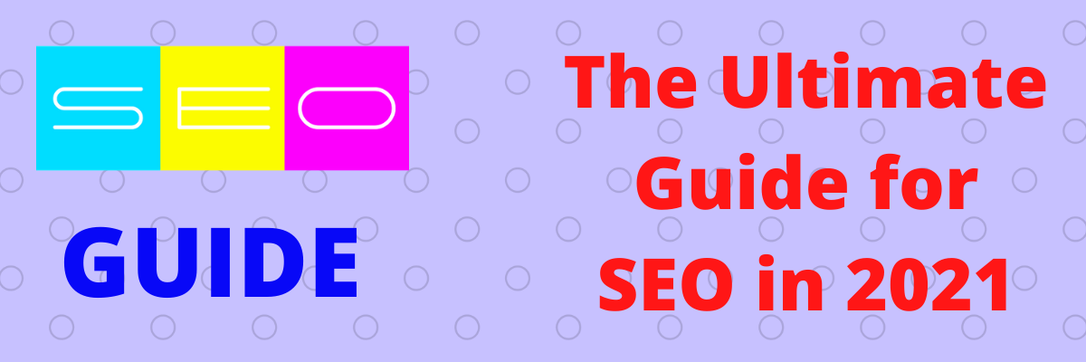 The Ultimate Guide for SEO in 2021
